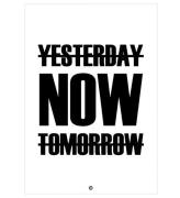 Citatplakat Affisch - 50x70 - Yesterday, Now, Tomorrow